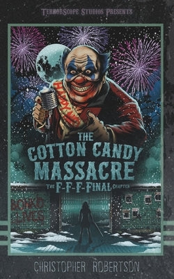 The Cotton Candy Massacre: The F-F-F-Final Chapter by Robertson, Christopher