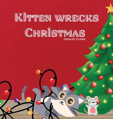 Kitten Wrecks Christmas by Clark, Ashley