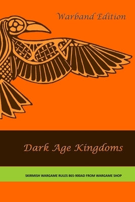 Dark Age Kingdoms Warband Edition: Skirmish Wargames Rules 865-900 AD by Brierley, Martin