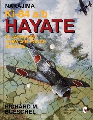 Nakajima Ki-84 A/B Hayate in Japanese Army Air Force Service by Bueschel, Richard M.