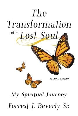 The Transformation of a Lost Soul: My Spiritual Journey, Second Edition by Beverly, Forrest J., Sr.