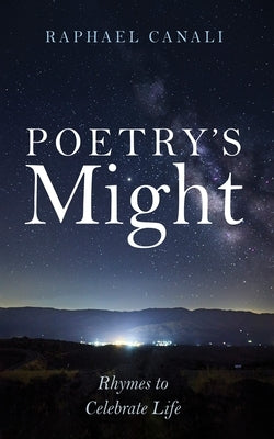 Poetry's Might: Rhymes to Celebrate Life by Canali, Raphael