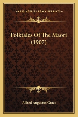 Folktales Of The Maori (1907) by Grace, Alfred Augustus