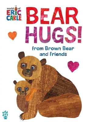 Bear Hugs! from Brown Bear and Friends (World of Eric Carle) by Carle, Eric