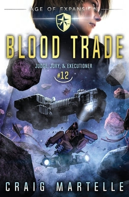Blood Trade: A Space Opera Adventure Legal Thriller by Martelle, Craig