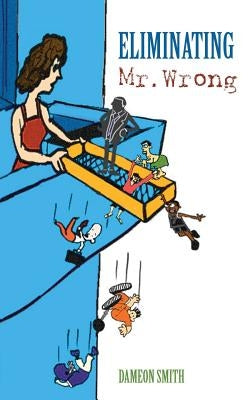Eliminating Mr. Wrong by Smith, Dameon