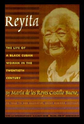 Reyita: The Life of a Black Cuban Woman in the Twentieth Century by Castillo Bueno, Maria de Los Reyes
