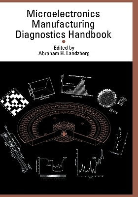 Microelectronics Manufacturing Diagnostics Handbook by Landzberg, Abraham