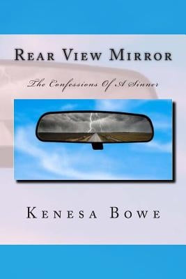 Rear View Mirror: The Confessions Of A Sinner by Bowe, Kenesa