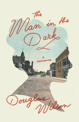 The Man in the Dark: A Romance by Wilson, Douglas