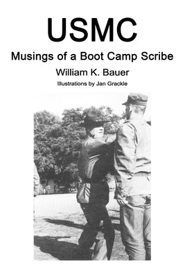 USMC: Musings of a Boot Camp Scribe by Grackle, Jan