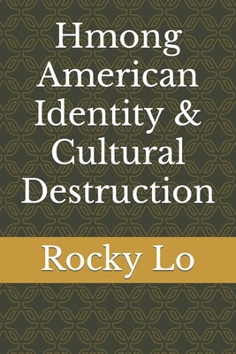 Hmong American Identity & Cultural Destruction by Lo, Rocky