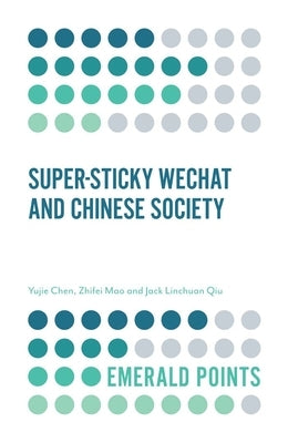 Super-Sticky Wechat and Chinese Society by Chen, Yujie