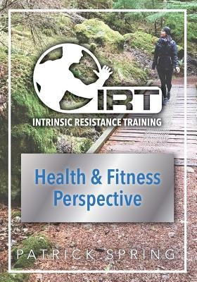 Intrinsic Resistance Training: Health & Fitness Perspective: Full Color Edition by Spring, Patrick