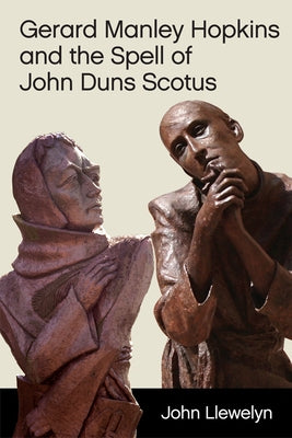 Gerard Manley Hopkins and the Spell of John Duns Scotus by Llewelyn, John