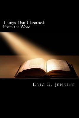 Things That I Learned From the Word by Jenkins, Eric E.