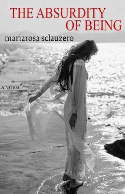 The Absurdity Of Being by Sclauzero, Mariarosa