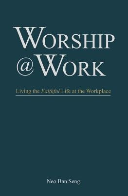 Worship @ Work by Seng, Neo Ban