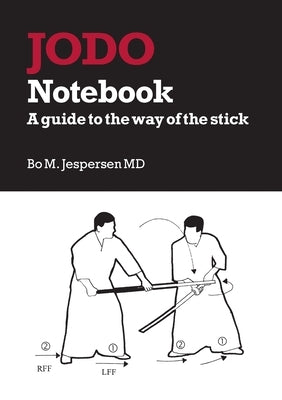 Jodo Notebook: A guide to the way of the stick by Bo Jespersen