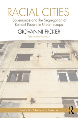 Racial Cities: Governance and the Segregation of Romani People in Urban Europe by Picker, Giovanni