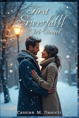 The First Snowfall We Shared by Daniels, Cassian M.