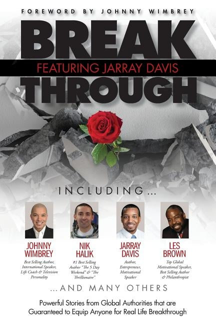 Break Through Featuring Jarray Davis: Powerful Stories from Global Authorities that are Guaranteed to Equip Anyone for Real Life Breakthroughs by Davis, Jarray
