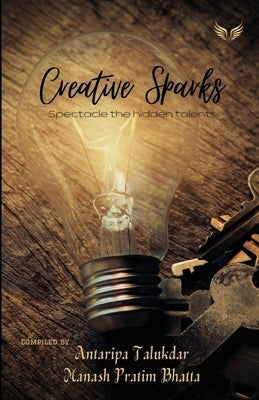 Creative Sparks Spectacle The Hidden Talents by Talukdar, Antaripa