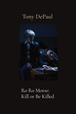 Ro Ro Morse: Kill or Be Killed by Depaul, Tony
