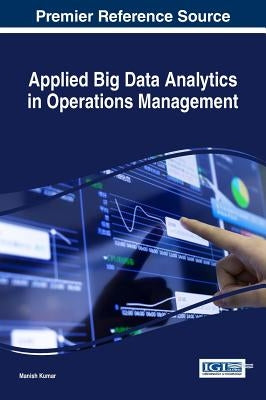 Applied Big Data Analytics in Operations Management by Kumar, Manish