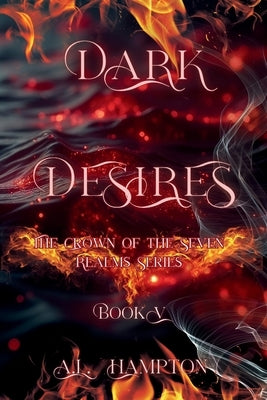 Dark Desires The Crown of the Seven Realms Series by Hampton, A. L.