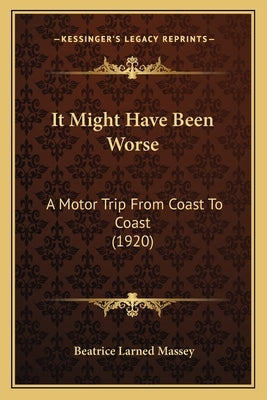 It Might Have Been Worse: A Motor Trip From Coast To Coast (1920) by Massey, Beatrice Larned
