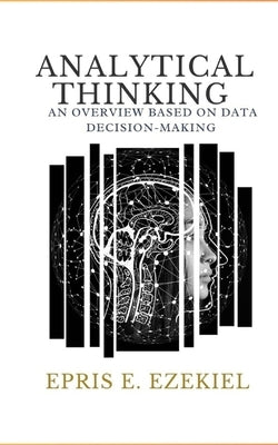 Analytical Thinking: An Overview Based on Data Decision-Making by Ezekiel, Epris E.