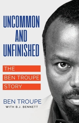 Uncommon and Unfinished by Troupe, Ben