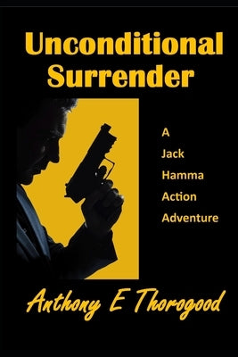 Unconditional Surrender by Thorogood, Anthony E.