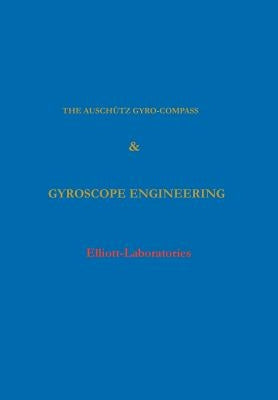 The Anschutz Gyro-Compass and Gyroscope Engineering by Elliott-Laboratories