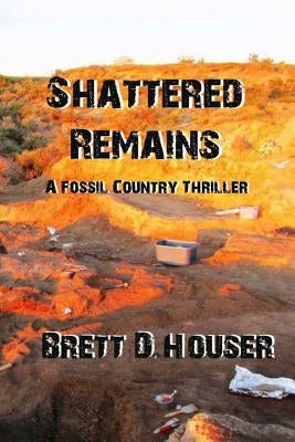 Shattered Remains by Houser, Brett D.
