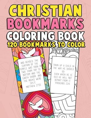 Christian Bookmarks Coloring Book: 120 Bookmarks to Color: Bible Bookmarks to Color for Adults and Kids with Inspirational Bible Verses, Flower Patter by Color by Faith