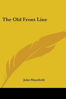 The Old Front Line by Masefield, John