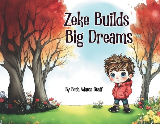 Zeke Builds Big Dreams by Staff, Beth Adams