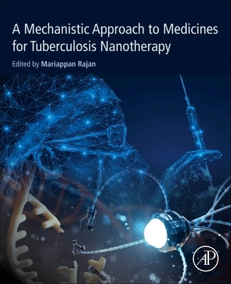 A Mechanistic Approach to Medicines for Tuberculosis Nanotherapy by Mariappan, Rajan