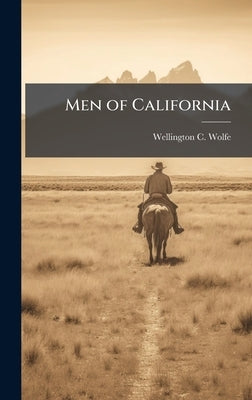 Men of California by Wolfe, Wellington C.