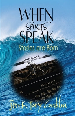 When Spirits Speak: Stories are Born by Conklin, Jeri K. Tory