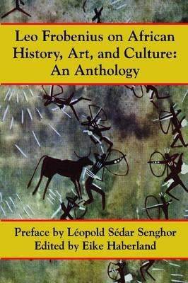 Leo Frobenius on African History, Art and Culture by Frobenius, Leo