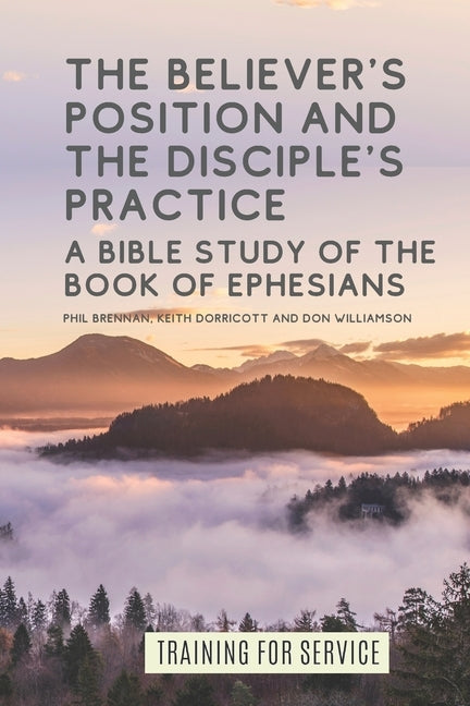 The Believer's Position and the Disciple's Practice: A Bible Study of the Book of Ephesians by Williamson, Don