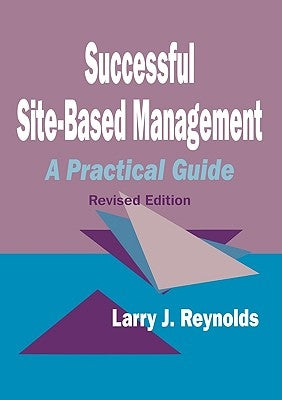 Successful Site-Based Management: A Practical Guide by Reynolds, Larry J.