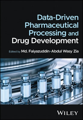 Data-Driven Pharmaceutical Processing and Drug Development by Faiyazuddin, MD