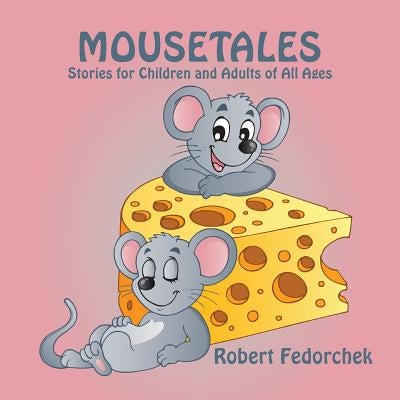 Mousetales: Stories for Children and Adults of All Ages by Fedorchek, Robert