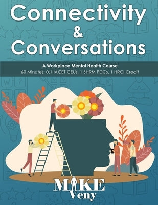 Connectivity and Conversations: A Workplace Mental Health Course by Veny, Mike
