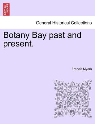 Botany Bay Past and Present. by Myers, Francis
