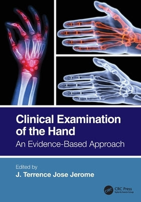 Clinical Examination of the Hand: An Evidence-Based Approach by Jerome, J. Terrence Jose